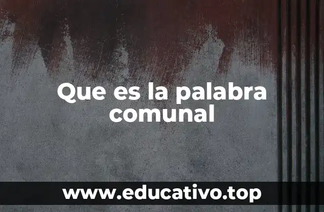 Que es la palabra comunal