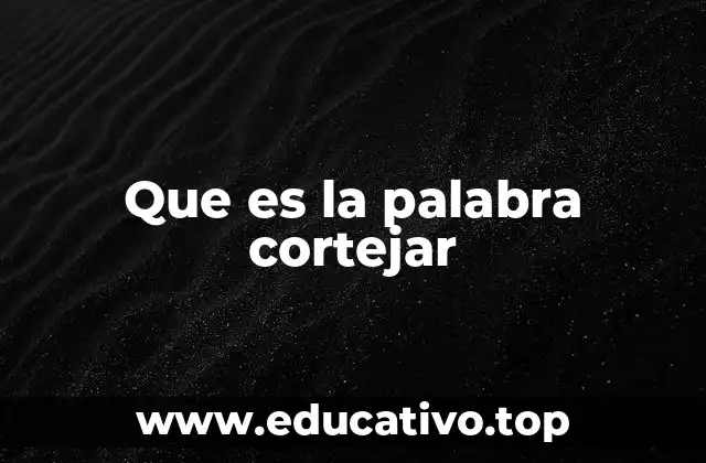 Que es la palabra cortejar