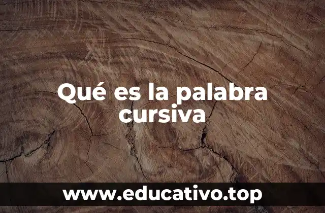 Qué es la palabra cursiva