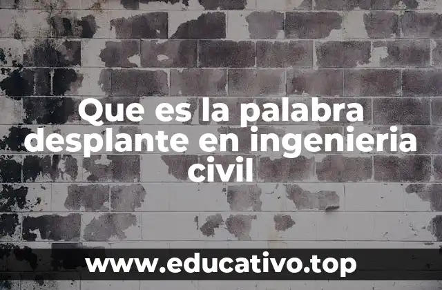 Que es la palabra desplante en ingenieria civil