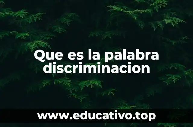 Que es la palabra discriminacion
