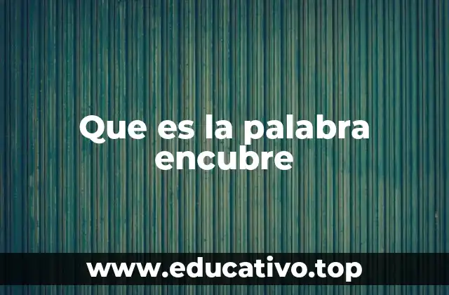 Que es la palabra encubre