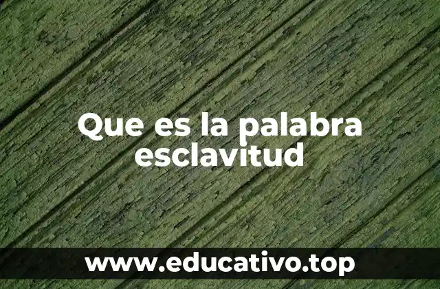 Que es la palabra esclavitud