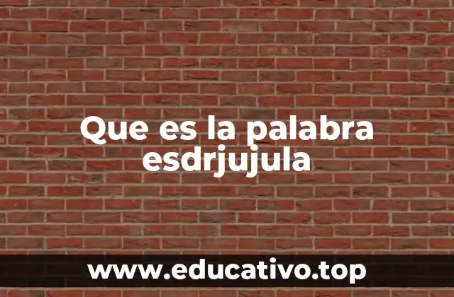 Que es la palabra esdrjujula