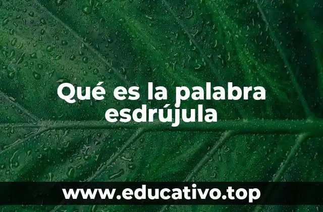 Qué es la palabra esdrújula