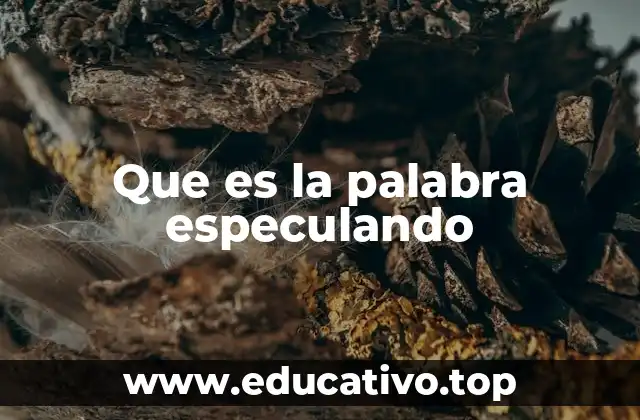 Que es la palabra especulando