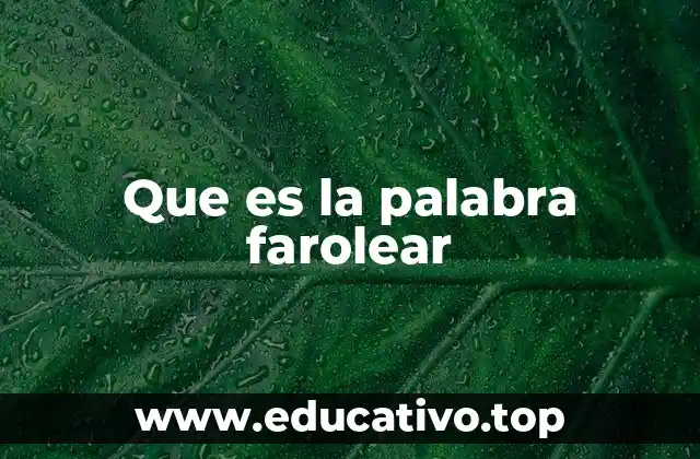 Que es la palabra farolear