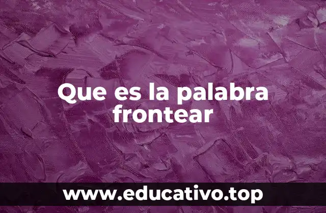 Que es la palabra frontear