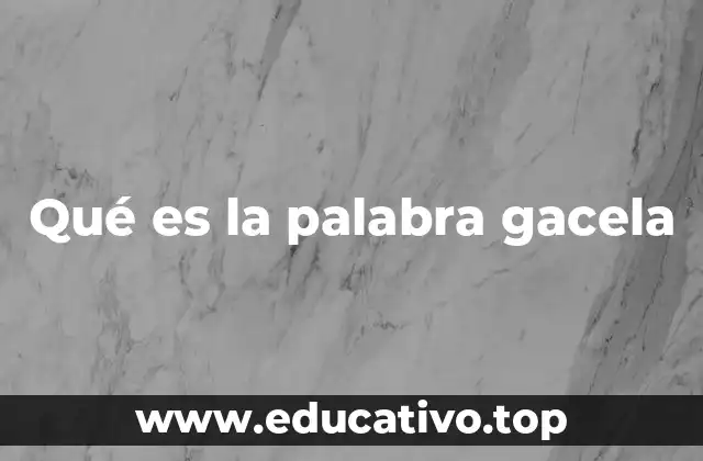 Qué es la palabra gacela