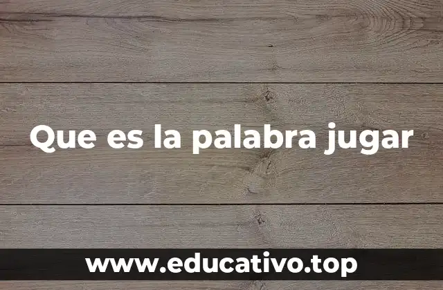 Que es la palabra jugar