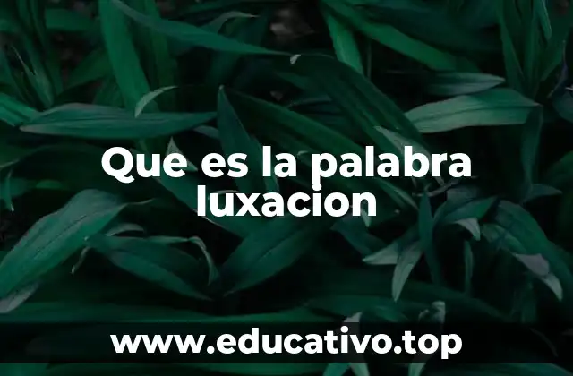 Que es la palabra luxacion