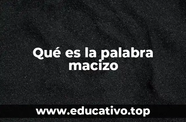 El uso de macizo en el lenguaje coloquial y literario