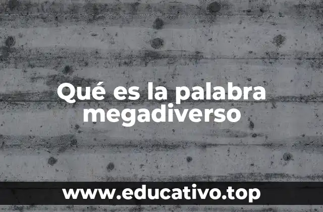 Qué es la palabra megadiverso