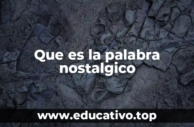Que es la palabra nostalgico