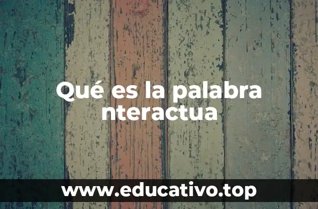 Qué es la palabra nteractua
