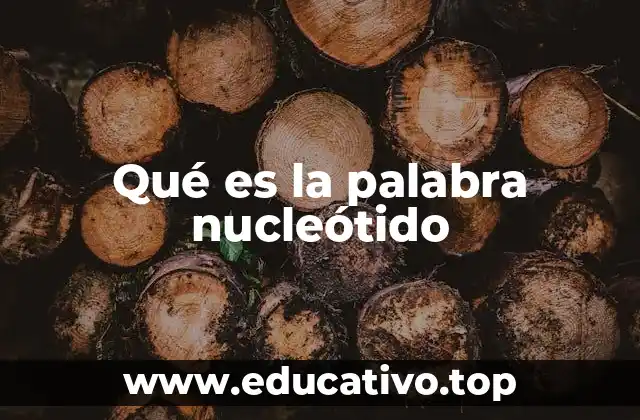 Qué es la palabra nucleótido