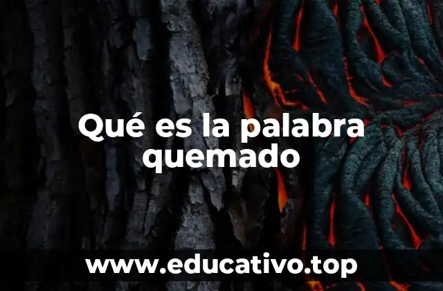 Qué es la palabra quemado