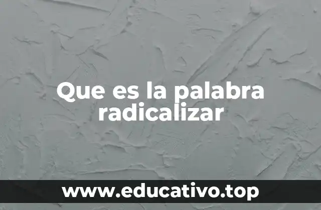 Que es la palabra radicalizar