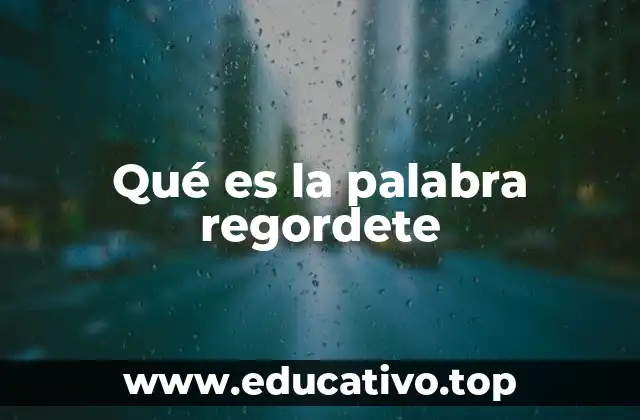 Qué es la palabra regordete