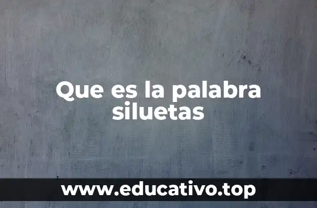 Que es la palabra siluetas