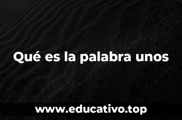 Qué es la palabra unos