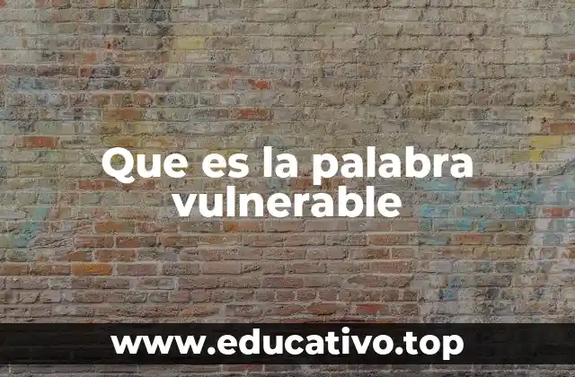 Que es la palabra vulnerable