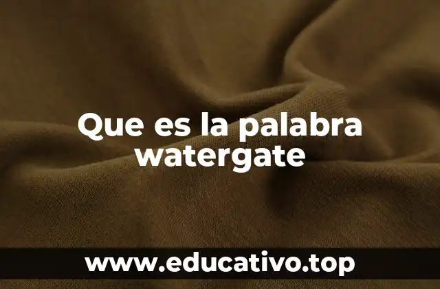 Que es la palabra watergate