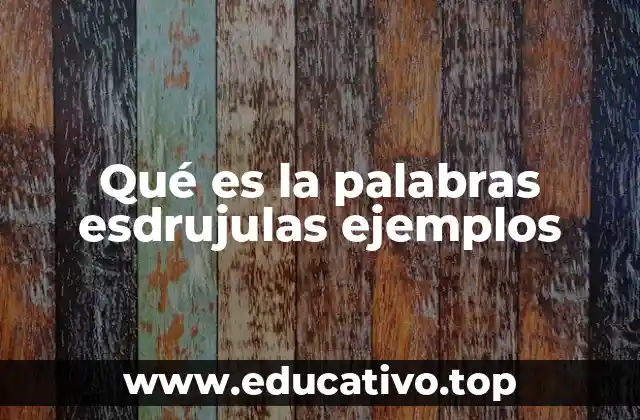 Las palabras esdrújulas y su importancia en la lengua española