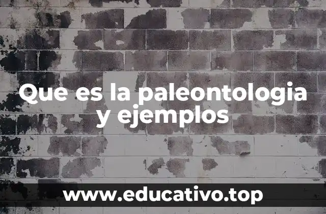 Que es la paleontologia y ejemplos