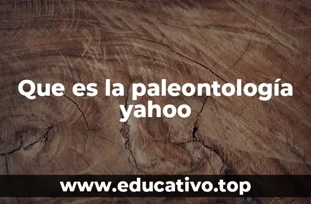 Que es la paleontología yahoo
