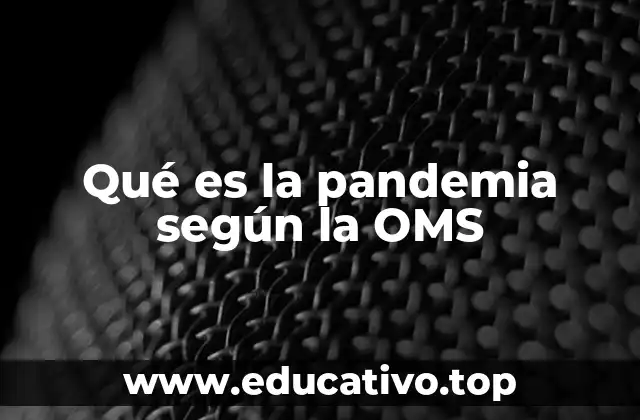 Qué es la pandemia según la OMS