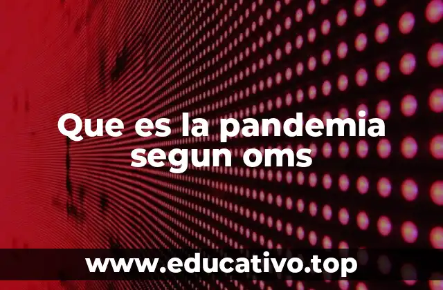 Que es la pandemia segun oms