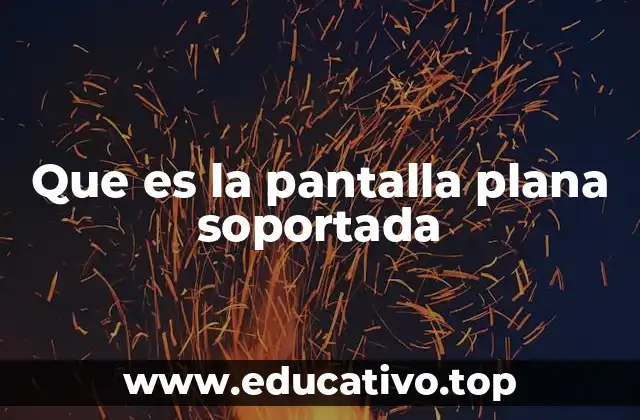 Que es la pantalla plana soportada