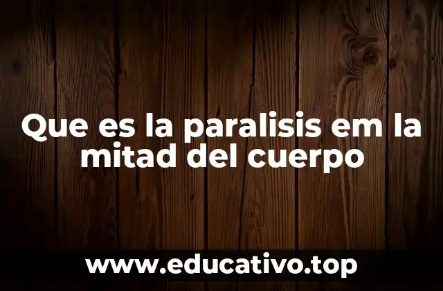 Que es la paralisis em la mitad del cuerpo