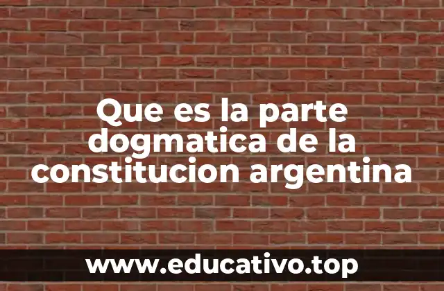 Que es la parte dogmatica de la constitucion argentina