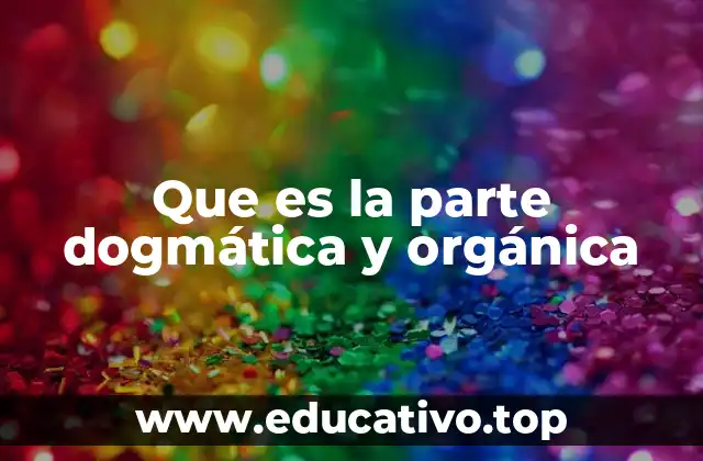 Que es la parte dogmática y orgánica