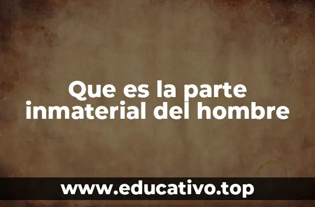 Que es la parte inmaterial del hombre