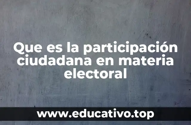 Que es la participación ciudadana en materia electoral
