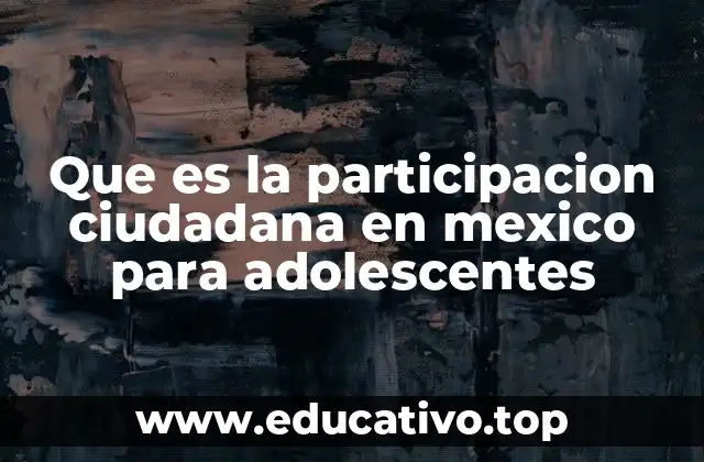 Que es la participacion ciudadana en mexico para adolescentes