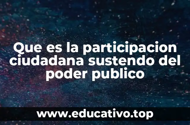 Que es la participacion ciudadana sustendo del poder publico