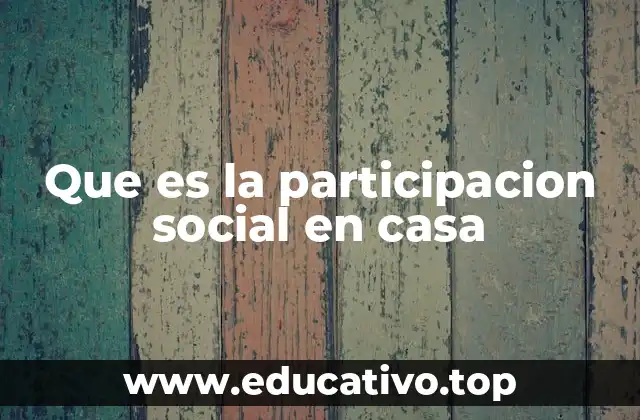 Que es la participacion social en casa