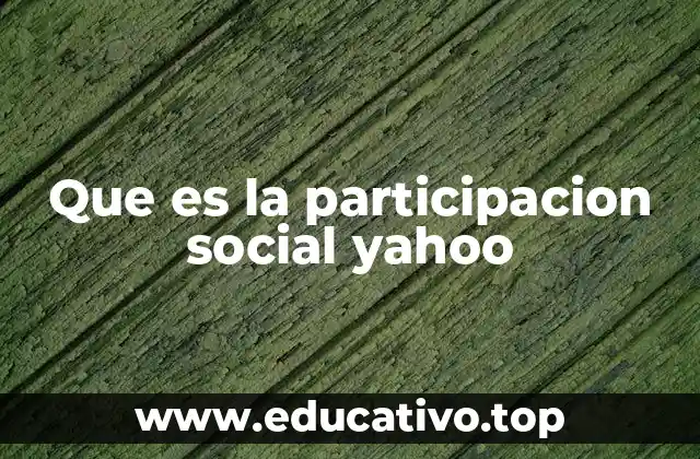 Que es la participacion social yahoo