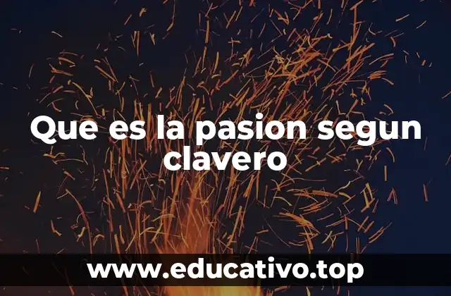 Que es la pasion segun clavero