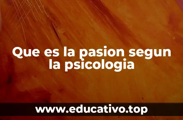 Que es la pasion segun la psicologia