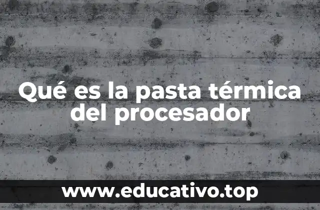 Qué es la pasta térmica del procesador