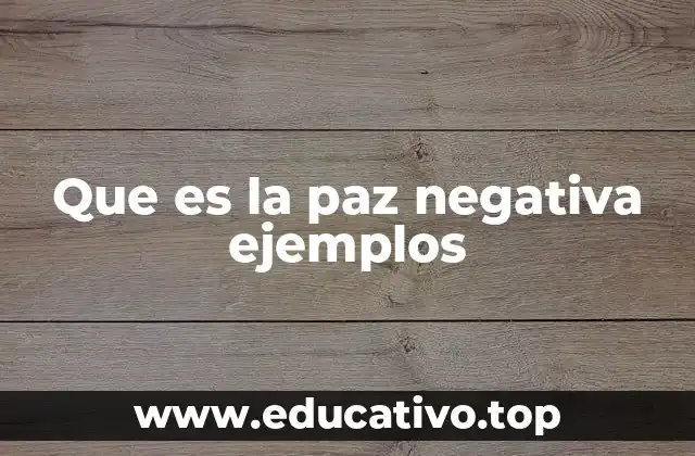 Que es la paz negativa ejemplos