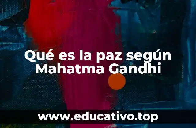 Qué es la paz según Mahatma Gandhi