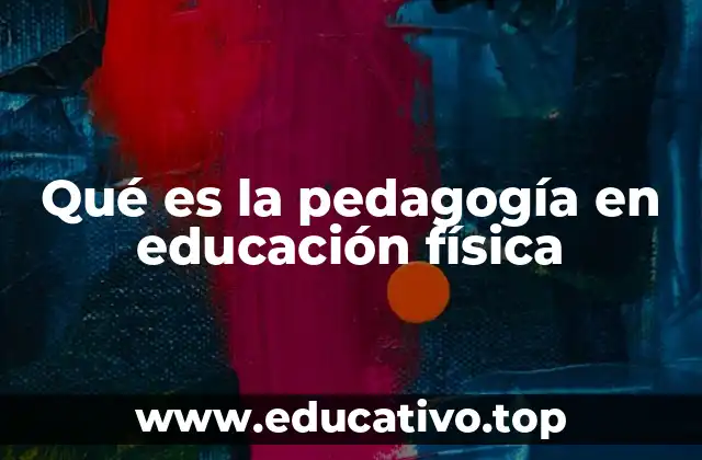 Qué es la pedagogía en educación física