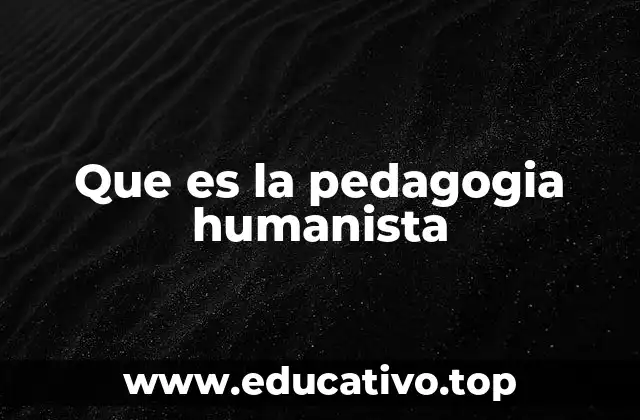 Que es la pedagogia humanista