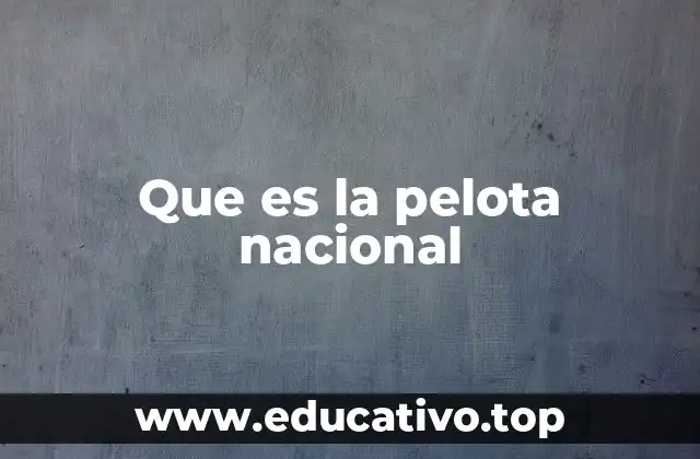 Que es la pelota nacional